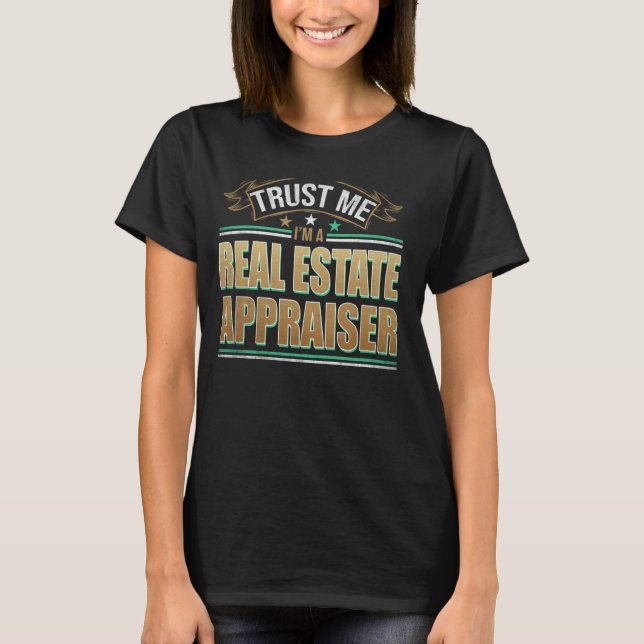 Funny Profession Quote Im A Real Estate Appraiser T-Shirt (Front)