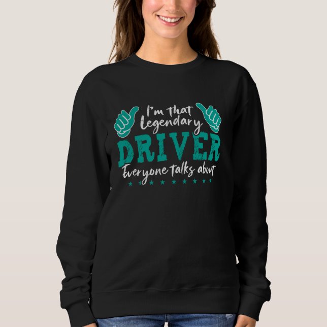 Funny Profession Quote Legendary Driver Sweatshirt (Front)
