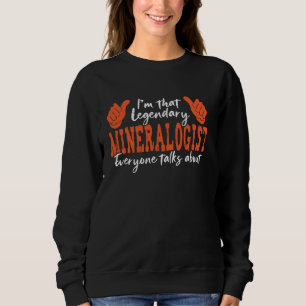 Funny Profession Quote Legendary Mineralogist Sweatshirt