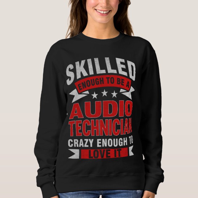 Funny Profession Quote Skilled Audio Technician Sweatshirt (Front)