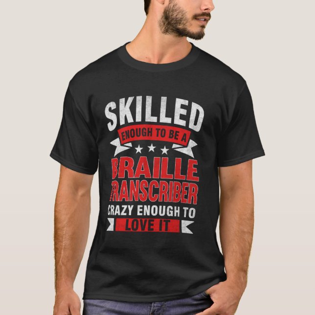 Funny Profession Quote Skilled Braille Transcriber T-Shirt (Front)