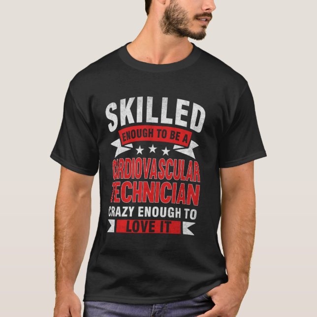 Funny Profession Quote Skilled Cardiovascular Tech T-Shirt (Front)