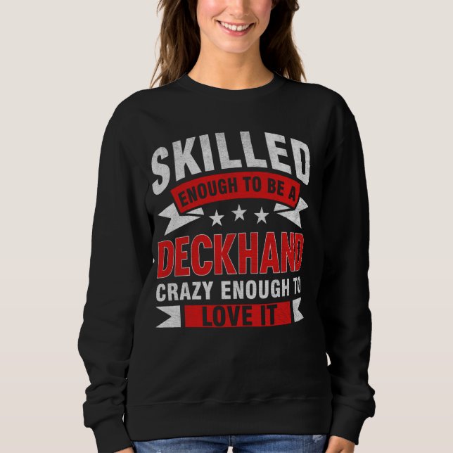 Funny Profession Quote Skilled Deckhand Sweatshirt (Front)