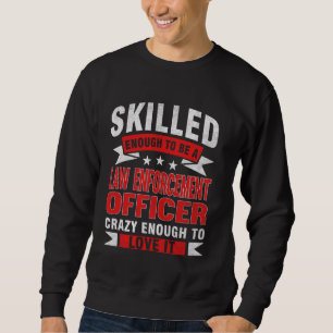 Funny Profession Quote Skilled Law Enforcement Off Sweatshirt