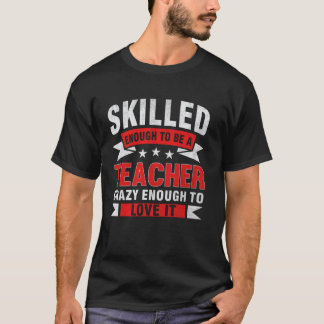 Funny Profession Quote Skilled Teacher T-Shirt