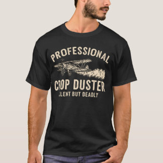 Funny Professional Crop Duster Silent But Deadly T-Shirt