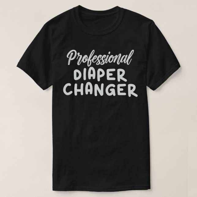 Funny Professional Diaper Changer New Dad Mom Fath T-Shirt (Design Front)