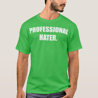 FUNNY PROFESSIONAL HATER DESIGN T-Shirt