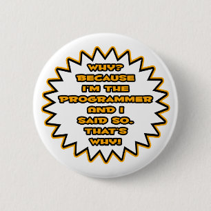 Funny Programmer ... Because I Said So Pinback Button