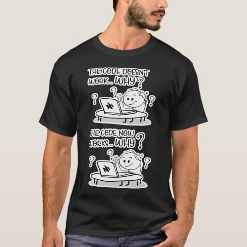 Funny Programmer Code Works Why Meme Gift T_Shirt