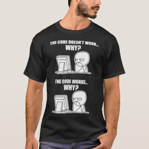 Funny Programmer - Code Works Why Meme Tee