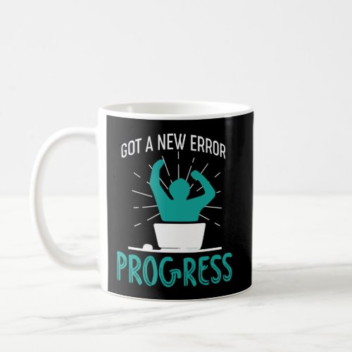 Funny Programmer Gift Shirt Got A New Error Progre Coffee Mug