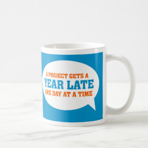 Funny Project Management Saying Late Project Coffee Mug