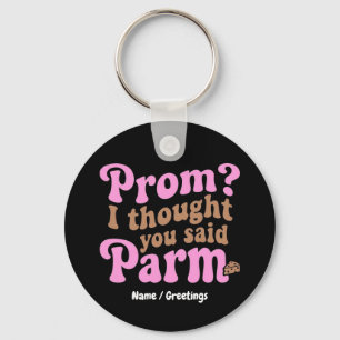 Funny Prom? I Thought You Said Parm Aesthetic Food Keychain