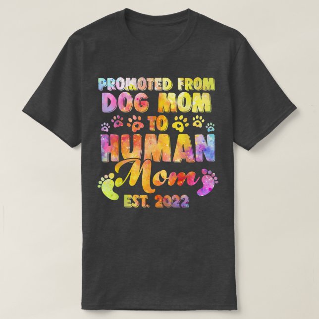 Funny Promoted From Dog Mom To Human Mom Est  T-Shirt (Design Front)