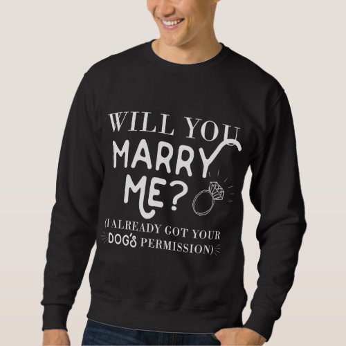 Funny Proposal for Men Will You Marry Me Dog Lover Sweatshirt