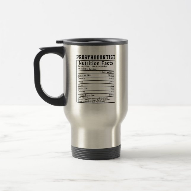Funny Prosthodontist Nutrition Facts Dental Clinic Travel Mug (Left)