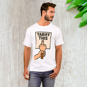 Funny Protest Sign Tariff This Middle Finger T-Shirt
