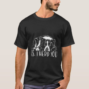 Funny Proud Border Collie I Herd You Herder Gift D T-Shirt