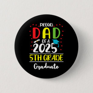 Funny Proud Dad Of A Cl Of 2025 5th Grade Graduate Button