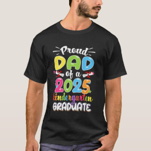 Funny Proud Dad of a Class of 2025 Kindergarten Gr T-Shirt