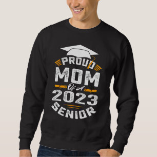 Funny Proud Mom Of A 2023 Senior T-Shirt Graduatio Sweatshirt