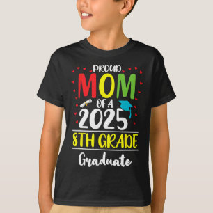 Funny Proud Mom Of A Cl Of 2025 8th Grade Graduate T-Shirt