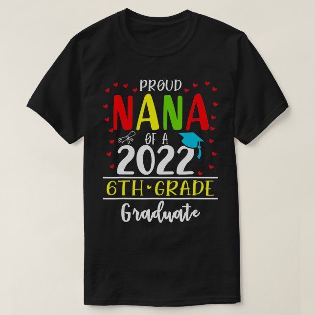 Funny Proud Nana of a Class of 2022 6th Grade Grad T-Shirt (Design Front)