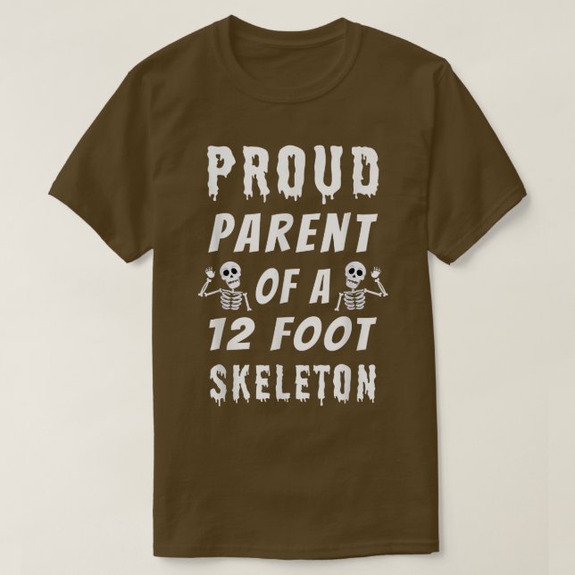 Funny Proud Parent of a 12 Foot Skeleton  T-Shirt (Design Front)