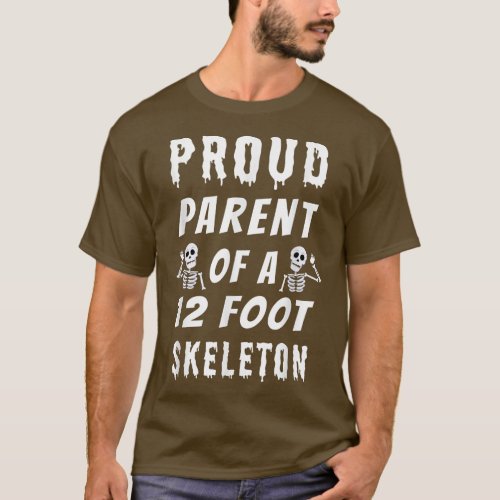 Funny Proud Parent of a 12 Foot Skeleton  T_Shirt