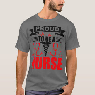 Funny Proud To Be A Nurse Doctor Gift Idea For Nur T-Shirt