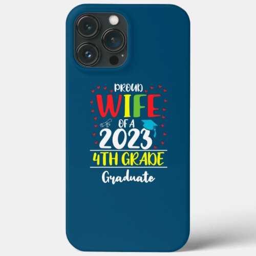 Funny Proud Wife of a Class of 2023 4th Grade iPhone 13 Pro Max Case