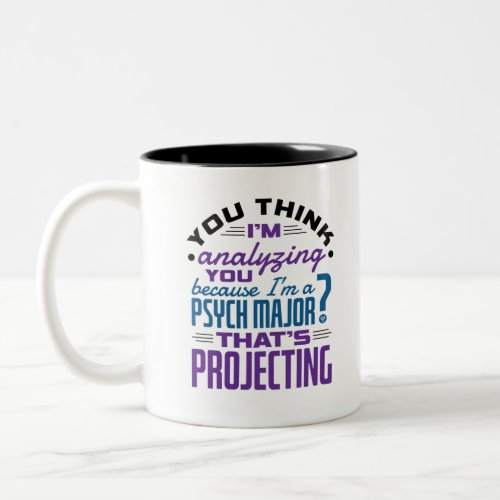 Funny Psych Major Psychology Student Projecting Two_Tone Coffee Mug