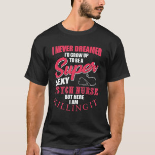 Funny Psych Nurse Saying RN Mental Health Nursing T-Shirt