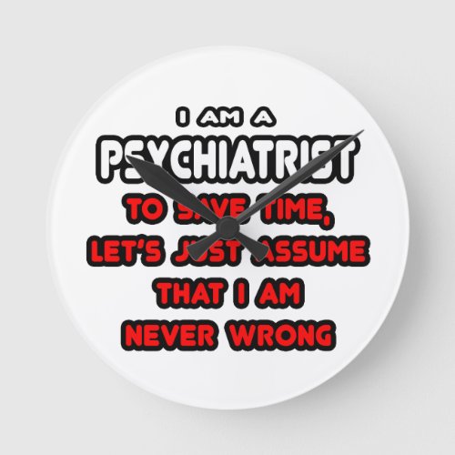 Funny Psychiatrist T_Shirts and Gifts Round Clock