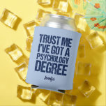 Funny Psychology Graduation Custom Psychologist Can Cooler<br><div class="desc">Trust Me I've Got a Psychology Degree. A funny personalized psychology graduation can cooler gift for a psychologist who works by doing therapy with patients or psychological experiments.</div>