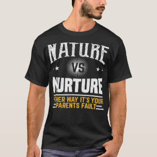 Funny Psychology Nature Vs Nurture T-Shirt