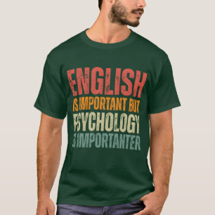 Funny Psychology quotes Psychology is importanter T-Shirt