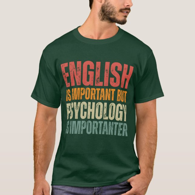 Funny Psychology quotes Psychology is importanter  T-Shirt (Front)