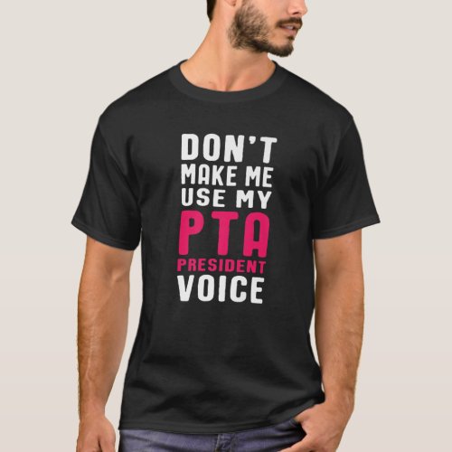 Funny PTA President Voice Quote For School Mothers T_Shirt
