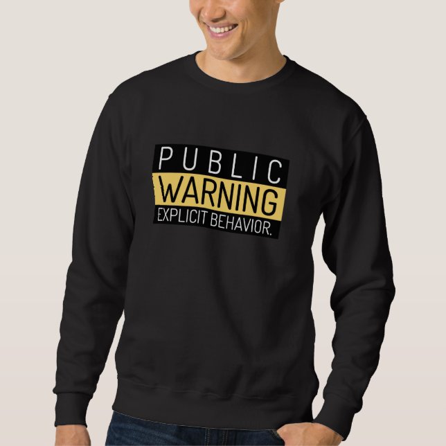 Funny Public Warning Explicit Behavior Unisex Sweatshirt (Front)