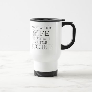 Funny Puccini Music Quote Travel Mug by madconductor at Zazzle