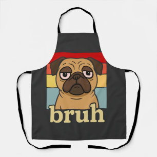 Funny Pug Bruh Silly Puppy Dog Lover Humor Apron