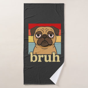 Funny Pug Bruh Silly Puppy Dog Lover Humor Bath Towel