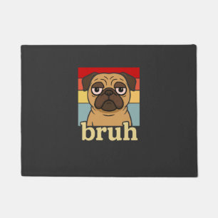 Funny Pug Bruh Silly Puppy Dog Lover Humor Doormat