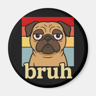 Funny Pug Bruh Silly Puppy Dog Lover Humor Magnet