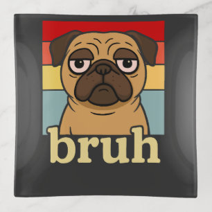 Funny Pug Bruh Silly Puppy Dog Lover Humor Trinket Tray