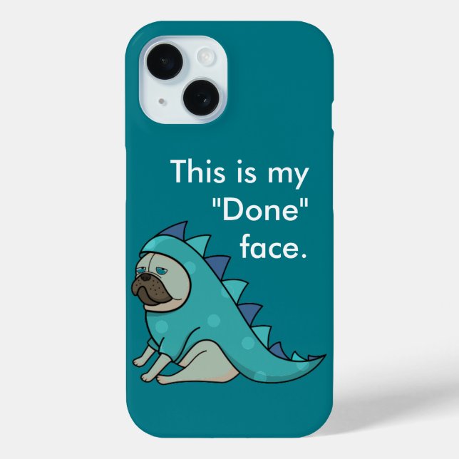 Funny Pug Dog Pugasaurus is "Done" Case-Mate iPhone Case (Back)