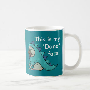Funny Pug Dog Pugasaurus is "Done"  Coffee Mug