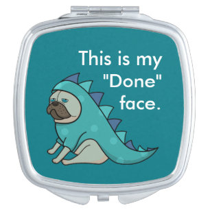 Funny Pug Dog Pugasaurus is "Done"  Compact Mirror